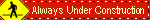 always under construction