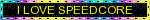 I love speedcore